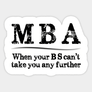 MBA Graduation Gifts - When Your BS Can't Take You Further Sticker